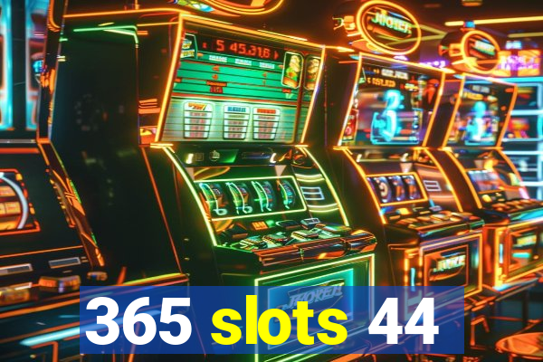 365 slots 44